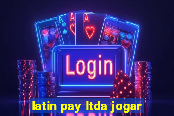 latin pay ltda jogar